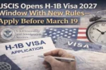 H1B Visa 2027, USCIS H1B Update, H1B Visa New Rules, H1B Registration 2027, US Work Visa News, H1B Application Deadline, US Immigration Update, H1B Lottery Process, Visa News USA
